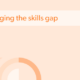 Bridging the skills gaps