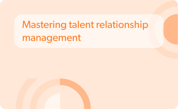 Mastering talent relationship management