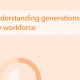 Understanding generations in the workforce. cover