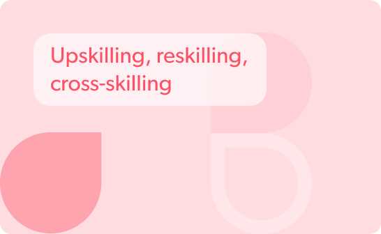 Upskilling, reskilling, cross-skilling